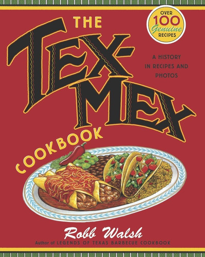 Libro: The Tex-mex Cookbook: A History In Recipes And Photos