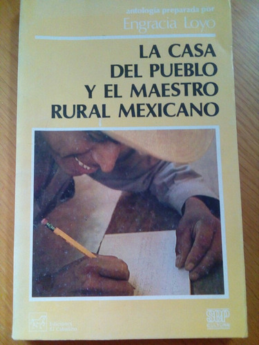 La Casa Del Pueblo Y El Maestro Rural Mexicano-engracia Loyo