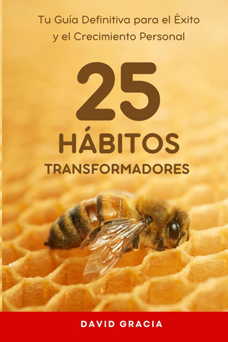 25 Hábitos Transformadores: Tu Guía Definitiva Para El Éxito