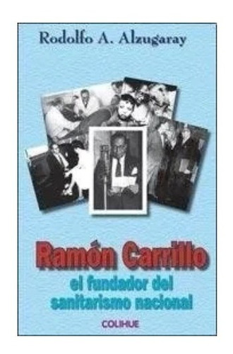 Ramon Carrillo, El Fundador Del Sanitarismo Nacional