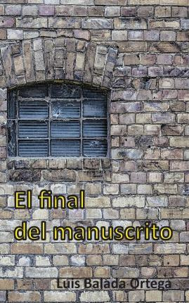 Libro El Final Del Manuscrito - Luis Balada Ortega