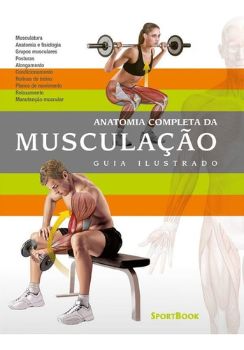 Anatomia Completa da Musculação: Guia Ilustrado, de Ricardo Cánovas Linares. Editora SportBook, capa mole em português, 2018