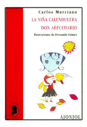 La niña calendulera / Don abecedario: La niña calendulera / Don abecedario, de Carlos Murciano. Serie 8475177694, vol. 1. Editorial Promolibro, tapa blanda, edición 2003 en español, 2003