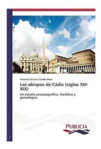 Comprar Libro: Los Obispos Cádiz (siglos Xiii-xix): Un Estudio Pr&..