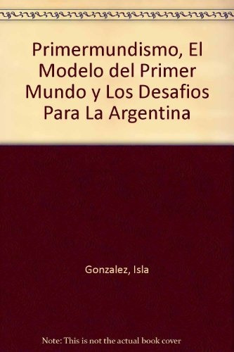 Primermundismo, De Gonzalez Isla Pablo. N/a, Vol. Volumen Unico. Editorial Macchi, Edición 1 En Español