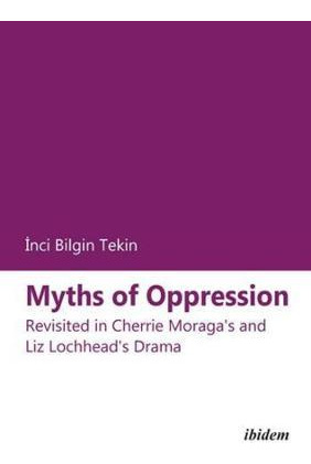 Libro Myths Of Oppression - Revisited In Cherrie Moraga`s...