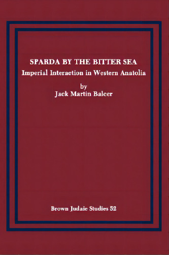 Sparda By The Bitter Sea: Imperial Interaction In Western Anatolia, De Balcer, Jack Martin. Editorial Soc Of Biblical Literature, Tapa Blanda En Inglés