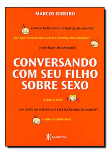 Conversando Com Seu Filho Sobre Sexo, De Marcos Ribeiro. Editora Academia Em Português