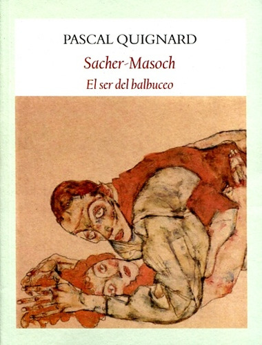 Sacher-masoch. El Ser Del Balbuceo - Pascal Quignard