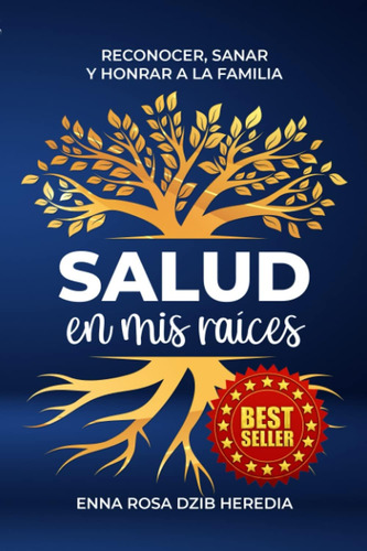 Libro Salud En Mis Raices Reconocer, Sanar Y Honrar A La Fa