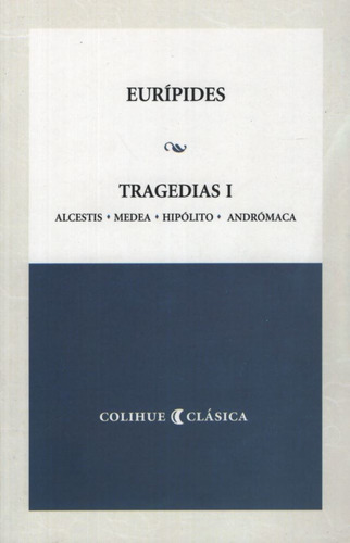Tragedia 1 (euripides)  (coleccion Colihue Clasica)