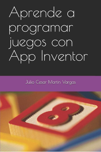 Libro: Aprende A Programar Juegos Con Inventor (spanish Edit