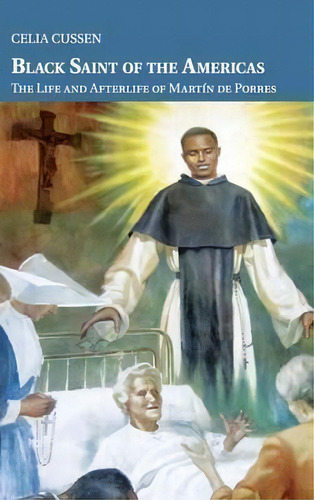 Cambridge Latin American Studies: Black Saint Of The Americas: The Life And Afterlife Of Martin D..., De Prof. Celia Cussen. Editorial Cambridge University Press, Tapa Dura En Inglés