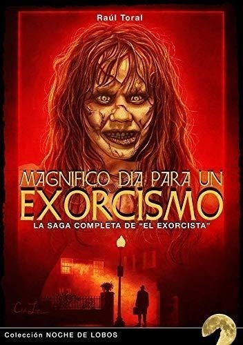 Magnífico Día Para Un Exorcismo: La Saga Completa De El Exo