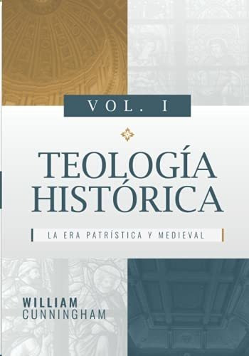 Libro : Teologia Historica - Vol. 1 La Era Patristica Y...