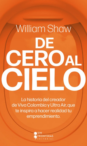 De Cero al Cielo, de Willian Shaw. 6287544703, vol. 1. Editorial Editorial SIN FRONTERAS GRUPO EDITORIAL, tapa blanda, edición 2022 en español, 2022