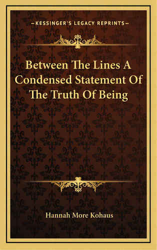 Between The Lines A Condensed Statement Of The Truth Of Being, De Kohaus, Hannah More. Editorial Kessinger Pub Llc, Tapa Dura En Inglés