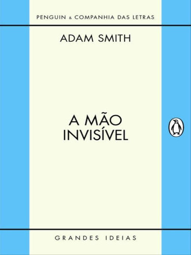 A Mão Invisível, De Smith, Adam. Editora Penguin - Companhia Das Letras, Capa Mole, Edição 1ª Edição - 2013 Em Português