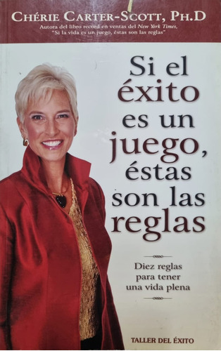 Si El Éxito Es Un Juego, Éstas Son Las Reglas. Carter-scott