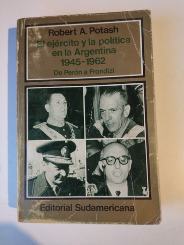 El Ejército Y La Política En La Argentina 1945-1962 Potash