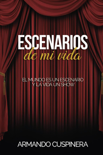 Libro: Escenarios De Mi Vida: El Mundo Es Una Escenario Y La