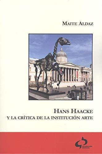 Hans Haacke Y La Crítica De La Institución Arte, De Maite Aldaz. Editorial Tierradenadie Ediciones, Tapa Blanda En Español, 2019