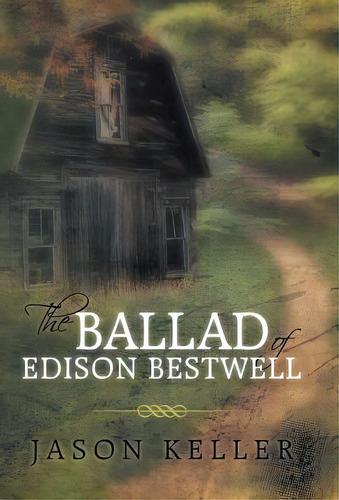 The Ballad Of Edison Bestwell, De Keller, Jason. Editorial Authorhouse, Tapa Dura En Inglés