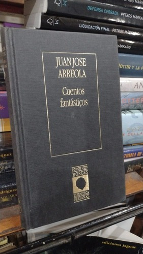 Juan Jose Arreola Cuentos Fantasticos - Prologo Borges&-.