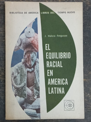 El Equilibrio Racial En America Latina * J. Halcro Ferguson 