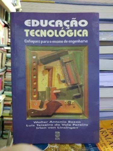 Educação Tecnológica: Enfoques Para O Ensino De Engenharia