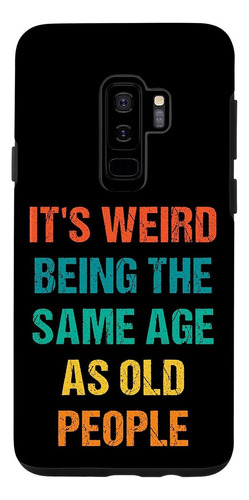 Galaxy S9 Its Weird Being The Same Age As Old People Vintage