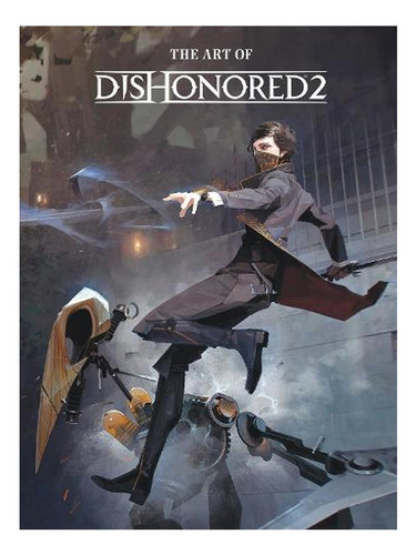 The Art Of Dishonored 2 (hardback) - Games Bethesda. Ew07