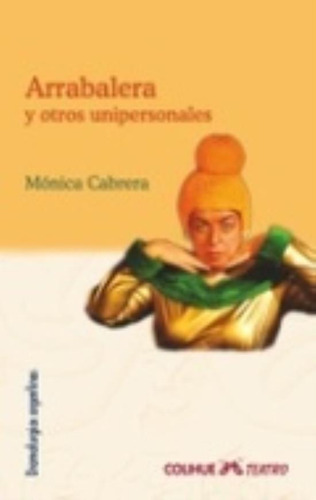 Arrabalera Y Otros Unipersonales, de Cabrera, Monica. Editorial Colihue, tapa blanda en español, 2009
