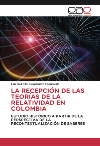 Libro: La Recepción De Las Teorías De La Relatividad En