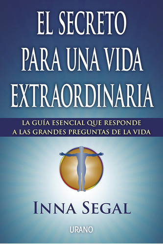 El Secreto Para Una Vida Extraordinaria: La Guía Esencial Qu