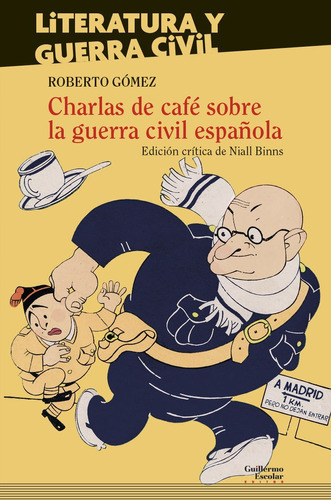 Charlas De Cafãâ© Sobre La Guerra Civil Espaãâ±ola, De Gómez, Roberto. Editorial Guillermo Escolar Editor, Tapa Blanda En Español