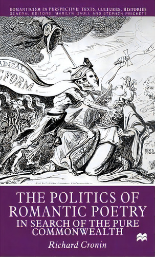 The Politics Of Romantic Poetry: In Search Of The Pure Commonwealth, De Cronin, R.. Editorial Palgrave, Tapa Dura En Inglés
