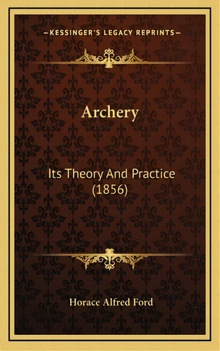 Archery: Its Theory And Practice (1856), De Ford, Horace Alfred. Editorial Kessinger Pub Llc, Tapa Dura En Inglés