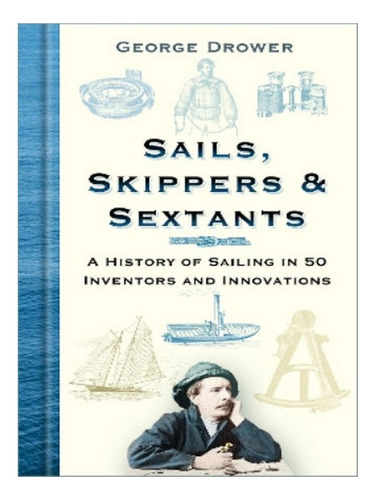 Sails, Skippers And Sextants - George Drower. Eb05
