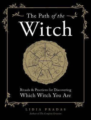 The Path Of The Witch : Rituals & Practices For Discoveri...
