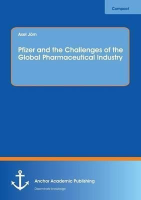 Pfizer And The Challenges Of The Global Pharmaceutical In...
