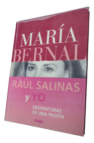 Raúl Salinas Y Yo. Desventuras De Una Pasión - María Bernal