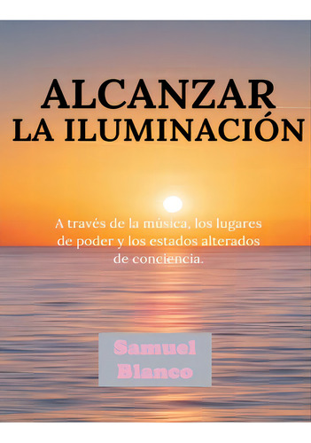 Alcanzar La Iluminaciãâ³n, De Blanco, Samuel. Editorial Lightning Source Inc, Tapa Blanda En Español