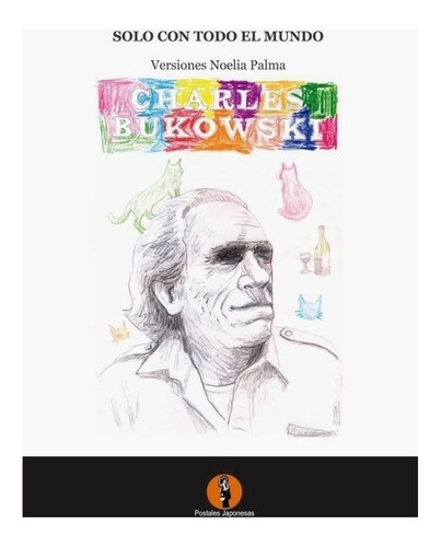 Solo Contra El Mundo. Charles Bukowski. Postales Japonesas