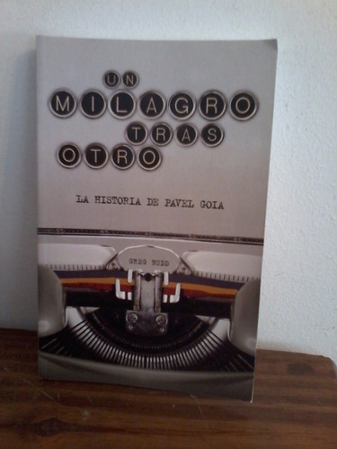 Un Milagro Tras Otro -   Historia De Pavel Goia -  Greg Budd