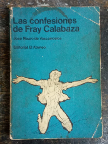 Las Confesiones De Fray Calabaza * Jose Mauro De Vasconcelos
