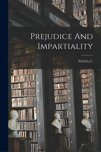 Prejudice And Impartiality, De Field, G. C.. Editorial Hassell Street Pr, Tapa Blanda En Inglés