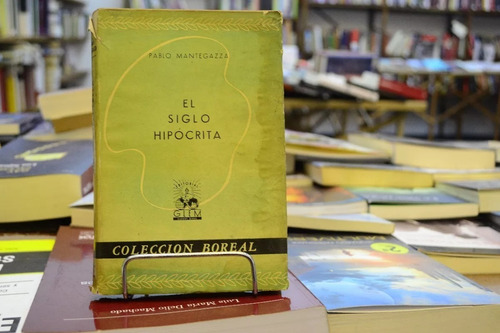 El Siglo Hipócrita. Pablo Mantegazza. (Usado)