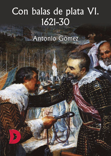 Con Balas De Plata Vi. 1621-30, De Antonio Gómez. Editorial Difundia, Tapa Blanda En Español, 2019