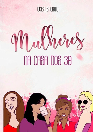 Mulheres Na Casa Dos 30, De Geisa S. Brito. Série Não Aplicável, Vol. 1. Editora Clube De Autores, Capa Mole, Edição 1 Em Português, 2020